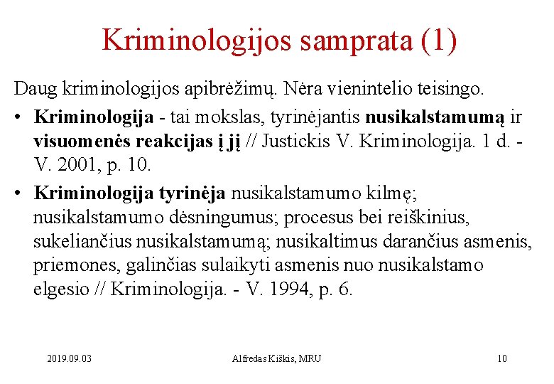 Kriminologijos samprata (1) Daug kriminologijos apibrėžimų. Nėra vienintelio teisingo. • Kriminologija - tai mokslas,