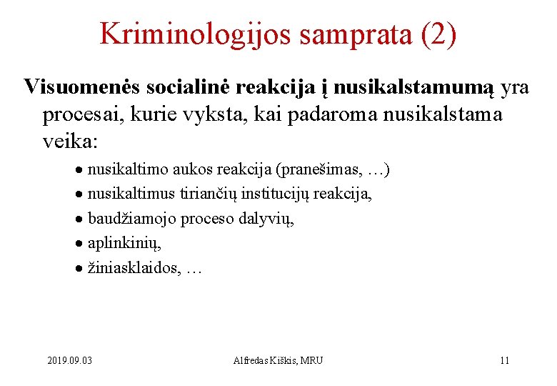 Kriminologijos samprata (2) Visuomenės socialinė reakcija į nusikalstamumą yra procesai, kurie vyksta, kai padaroma