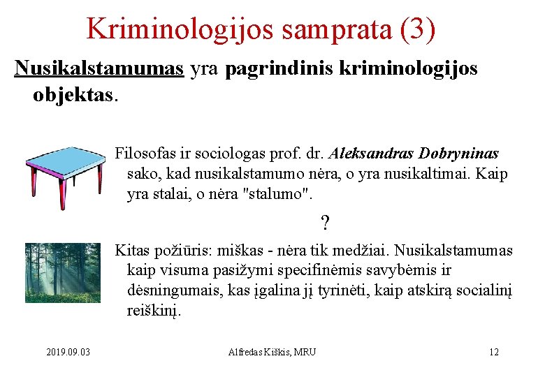 Kriminologijos samprata (3) Nusikalstamumas yra pagrindinis kriminologijos objektas. Filosofas ir sociologas prof. dr. Aleksandras