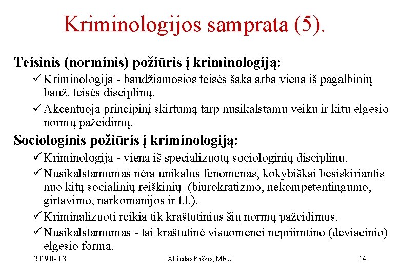 Kriminologijos samprata (5). Teisinis (norminis) požiūris į kriminologiją: ü Kriminologija - baudžiamosios teisės šaka