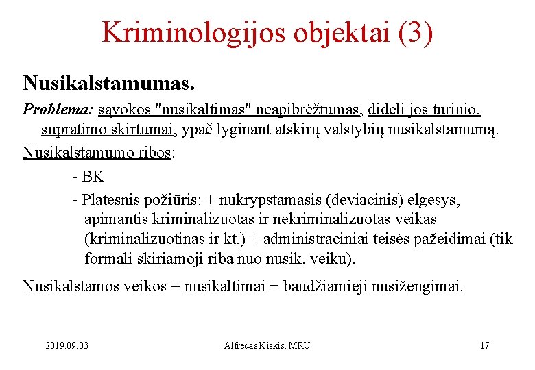 Kriminologijos objektai (3) Nusikalstamumas. Problema: sąvokos "nusikaltimas" neapibrėžtumas, dideli jos turinio, supratimo skirtumai, ypač