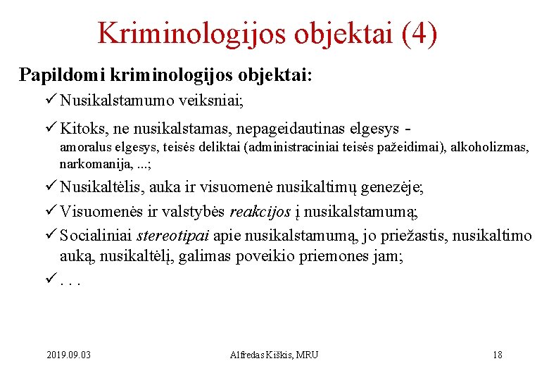 Kriminologijos objektai (4) Papildomi kriminologijos objektai: ü Nusikalstamumo veiksniai; ü Kitoks, ne nusikalstamas, nepageidautinas