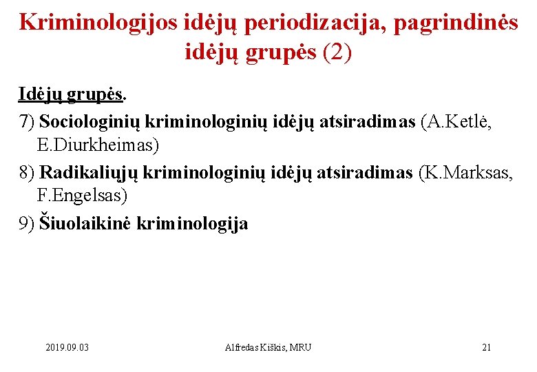 Kriminologijos idėjų periodizacija, pagrindinės idėjų grupės (2) Idėjų grupės. 7) Sociologinių kriminologinių idėjų atsiradimas