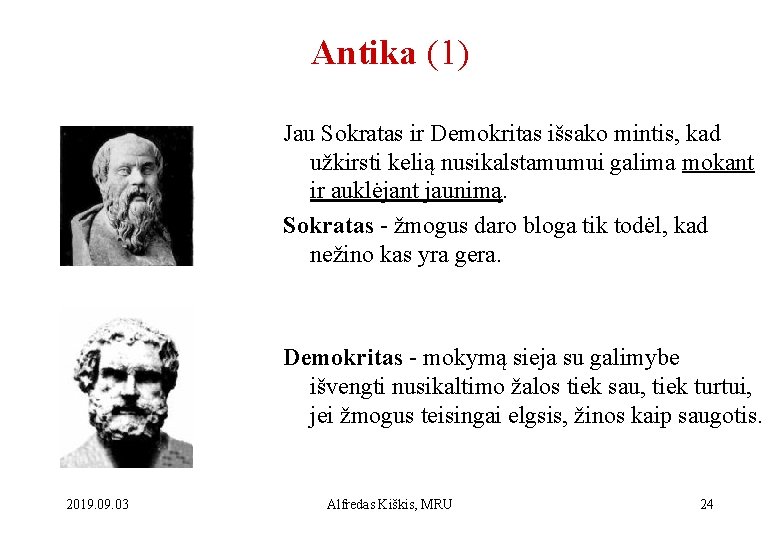 Antika (1) Jau Sokratas ir Demokritas išsako mintis, kad užkirsti kelią nusikalstamumui galima mokant