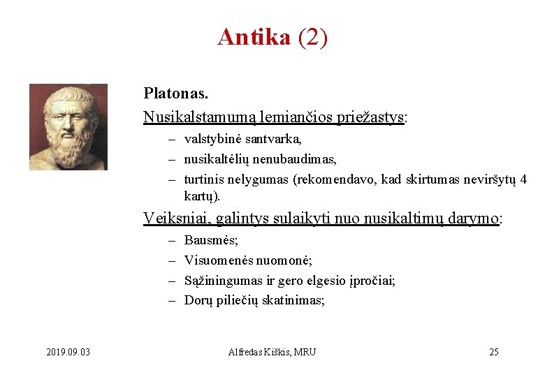 Antika (2) Platonas. Nusikalstamumą lemiančios priežastys: – valstybinė santvarka, – nusikaltėlių nenubaudimas, – turtinis