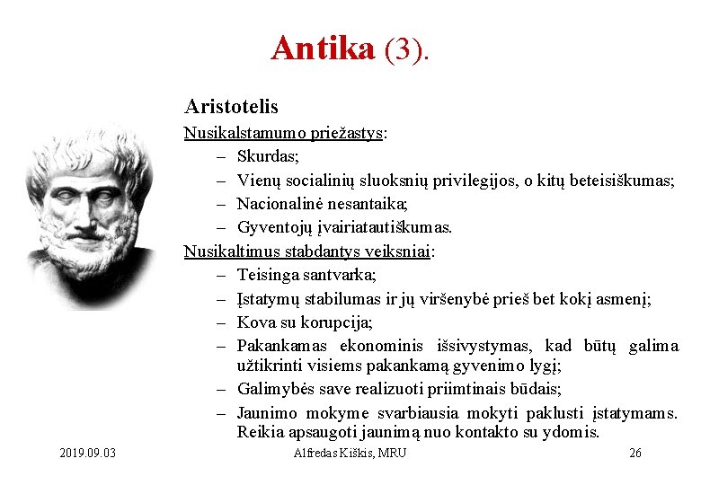 Antika (3). Aristotelis Nusikalstamumo priežastys: – Skurdas; – Vienų socialinių sluoksnių privilegijos, o kitų