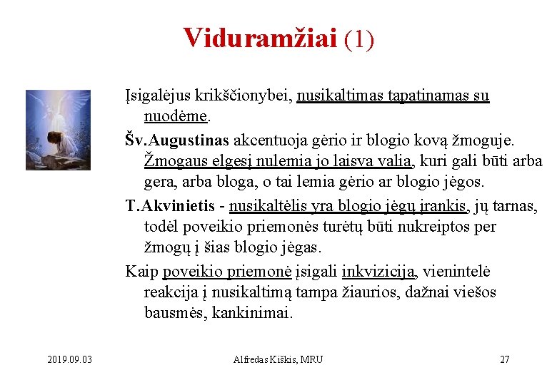 Viduramžiai (1) Įsigalėjus krikščionybei, nusikaltimas tapatinamas su nuodėme. Šv. Augustinas akcentuoja gėrio ir blogio