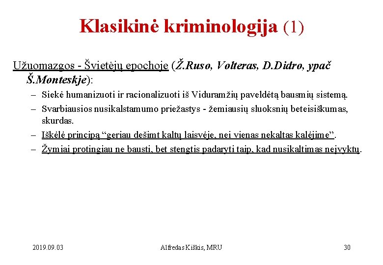 Klasikinė kriminologija (1) Užuomazgos - Švietėjų epochoje (Ž. Ruso, Volteras, D. Didro, ypač Š.