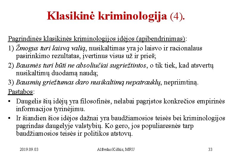 Klasikinė kriminologija (4). Pagrindinės klasikinės kriminologijos idėjos (apibendrinimas): 1) Žmogus turi laisvą valią, nusikaltimas