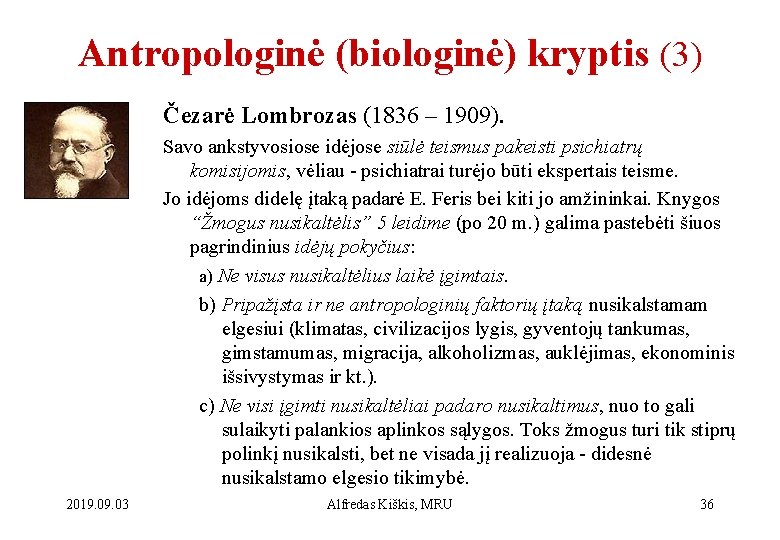 Antropologinė (biologinė) kryptis (3) Čezarė Lombrozas (1836 – 1909). Savo ankstyvosiose idėjose siūlė teismus