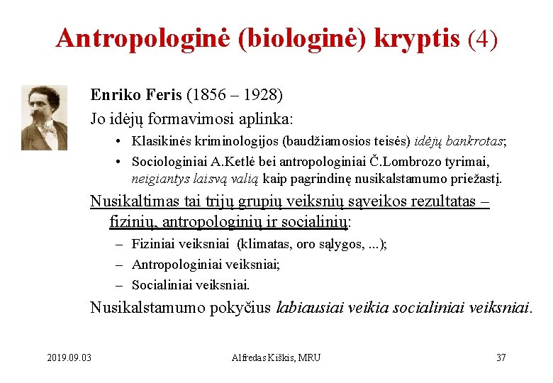 Antropologinė (biologinė) kryptis (4) Enriko Feris (1856 – 1928) Jo idėjų formavimosi aplinka: •