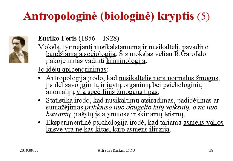 Antropologinė (biologinė) kryptis (5) Enriko Feris (1856 – 1928) Mokslą, tyrinėjantį nusikalstamumą ir nusikaltėlį,