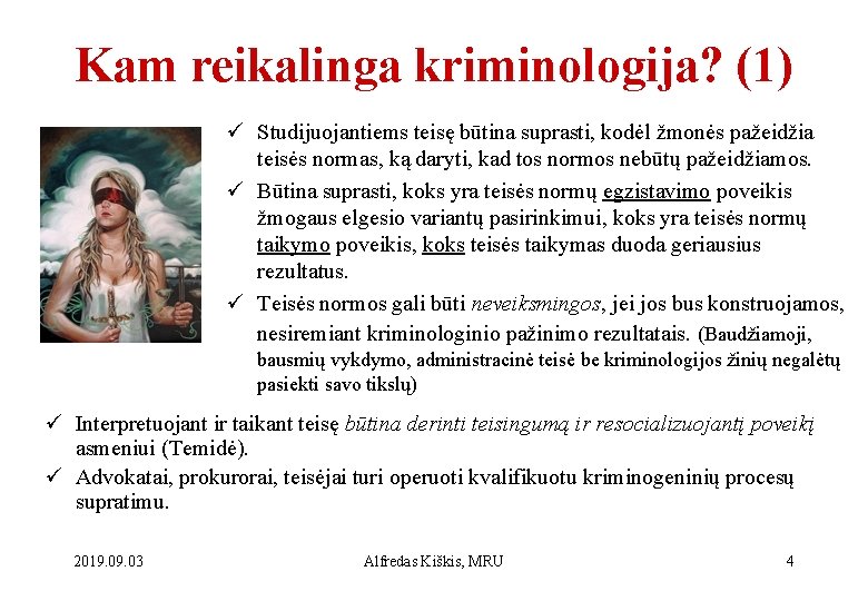 Kam reikalinga kriminologija? (1) ü Studijuojantiems teisę būtina suprasti, kodėl žmonės pažeidžia teisės normas,