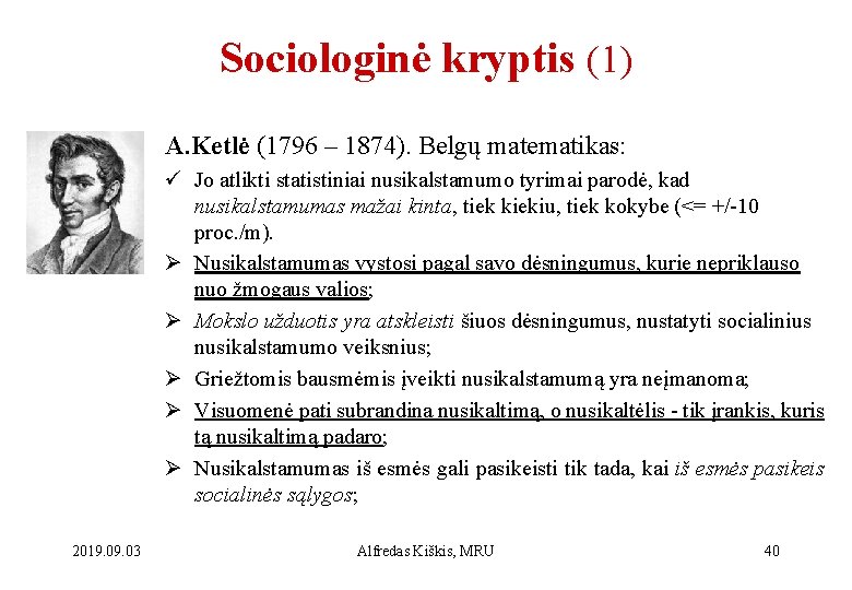 Sociologinė kryptis (1) A. Ketlė (1796 – 1874). Belgų matematikas: ü Jo atlikti statistiniai