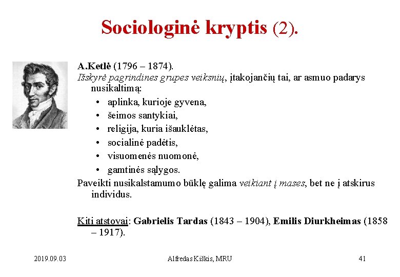 Sociologinė kryptis (2). A. Ketlė (1796 – 1874). Išskyrė pagrindines grupes veiksnių, įtakojančių tai,