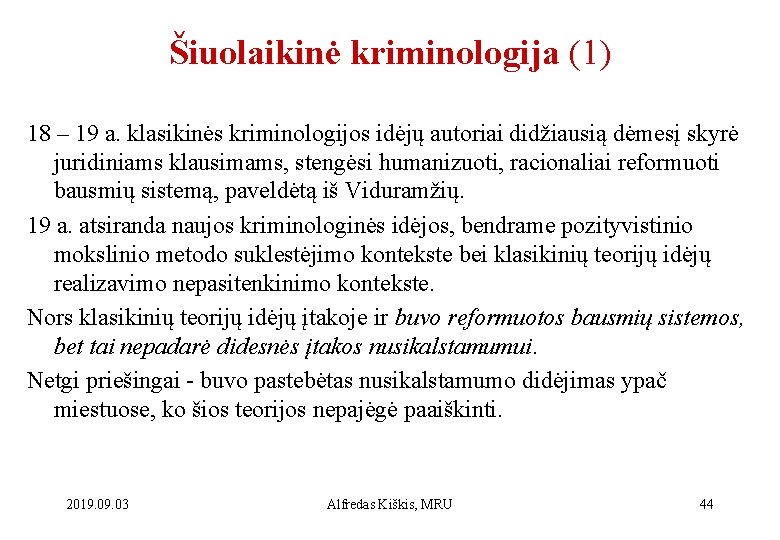 Šiuolaikinė kriminologija (1) 18 – 19 a. klasikinės kriminologijos idėjų autoriai didžiausią dėmesį skyrė