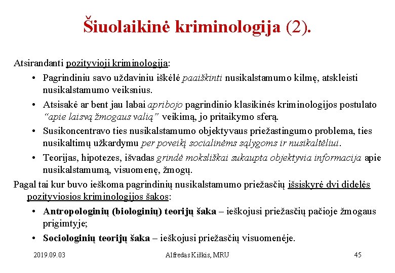 Šiuolaikinė kriminologija (2). Atsirandanti pozityvioji kriminologija: • Pagrindiniu savo uždaviniu iškėlė paaiškinti nusikalstamumo kilmę,