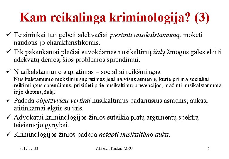 Kam reikalinga kriminologija? (3) ü Teisininkai turi gebėti adekvačiai įvertinti nusikalstamumą, mokėti naudotis jo