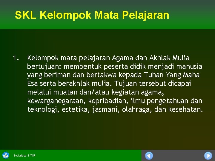 SKL Kelompok Mata Pelajaran 1. Kelompok mata pelajaran Agama dan Akhlak Mulia bertujuan: membentuk