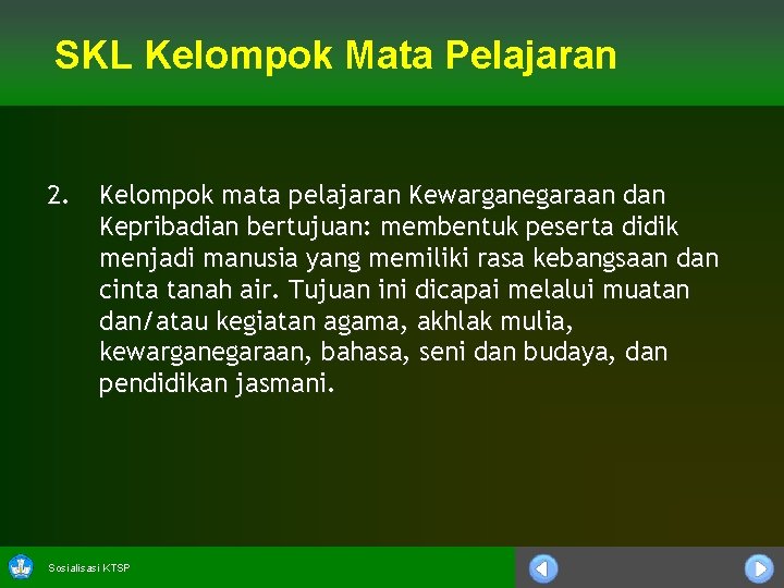 SKL Kelompok Mata Pelajaran 2. Kelompok mata pelajaran Kewarganegaraan dan Kepribadian bertujuan: membentuk peserta