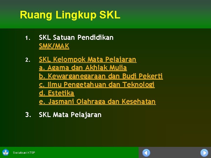 Ruang Lingkup SKL 1. SKL Satuan Pendidikan SMK/MAK 2. SKL Kelompok Mata Pelajaran a.