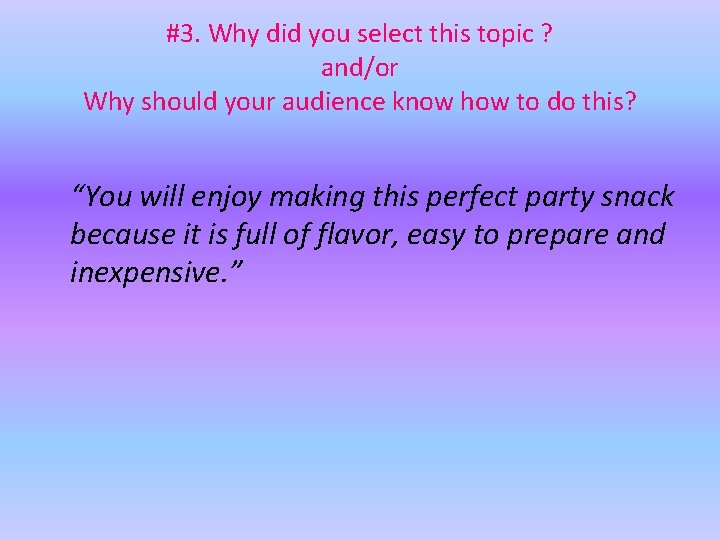 #3. Why did you select this topic ? and/or Why should your audience know