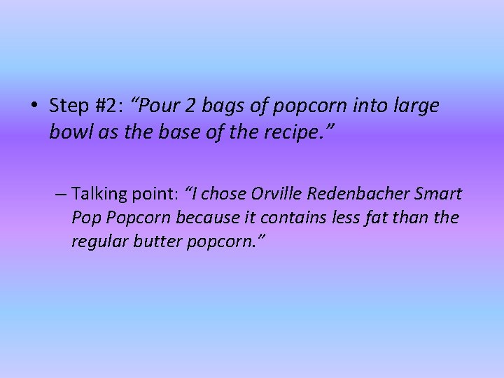  • Step #2: “Pour 2 bags of popcorn into large bowl as the