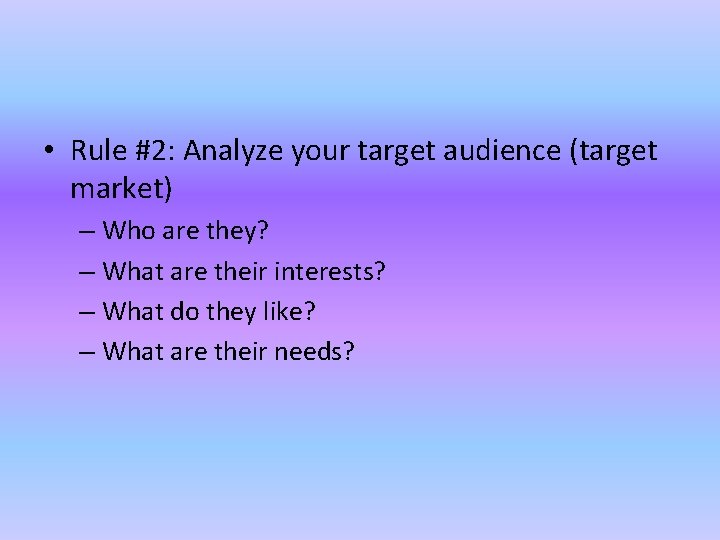  • Rule #2: Analyze your target audience (target market) – Who are they?