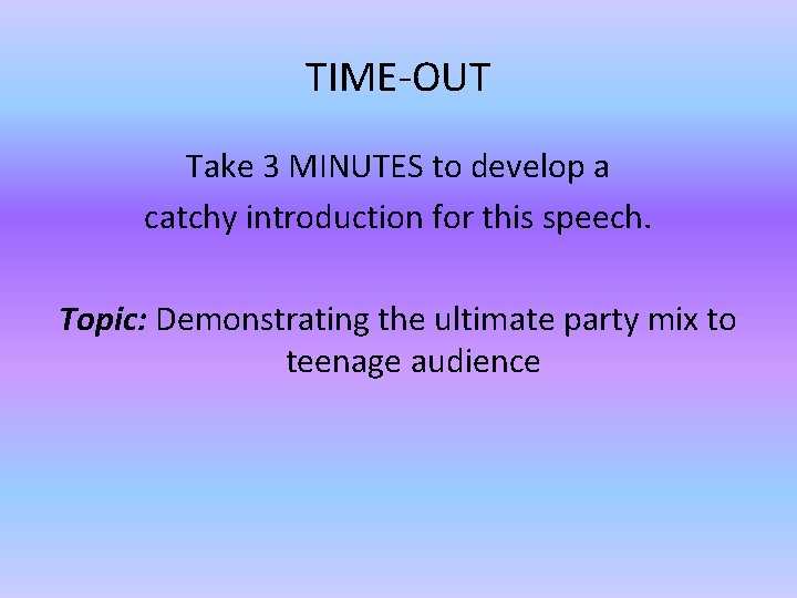 TIME-OUT Take 3 MINUTES to develop a catchy introduction for this speech. Topic: Demonstrating