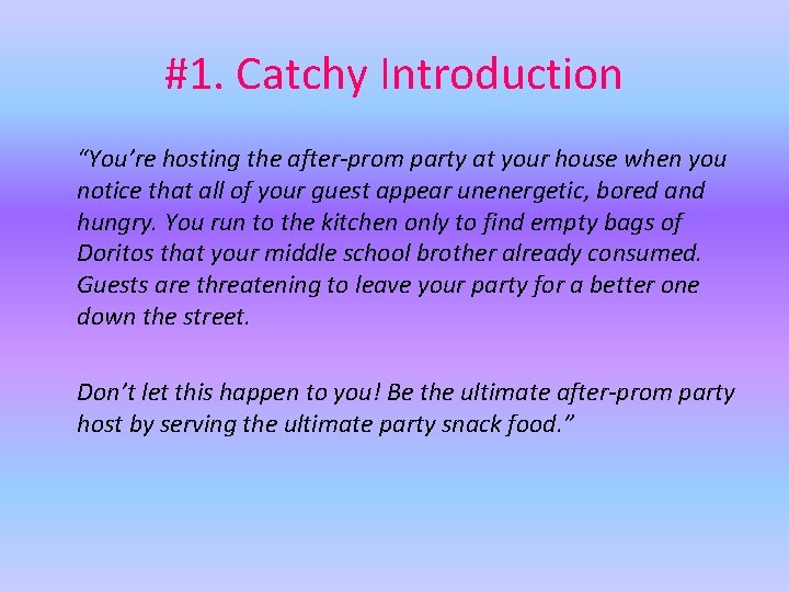#1. Catchy Introduction “You’re hosting the after-prom party at your house when you notice
