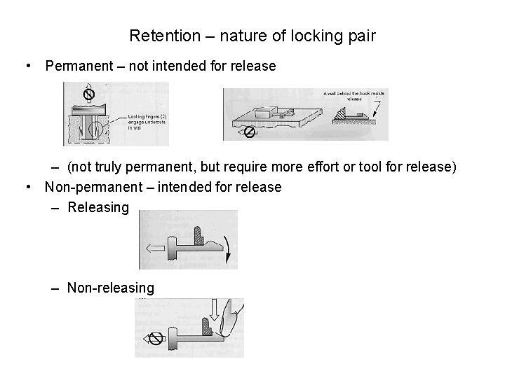 Retention – nature of locking pair • Permanent – not intended for release –