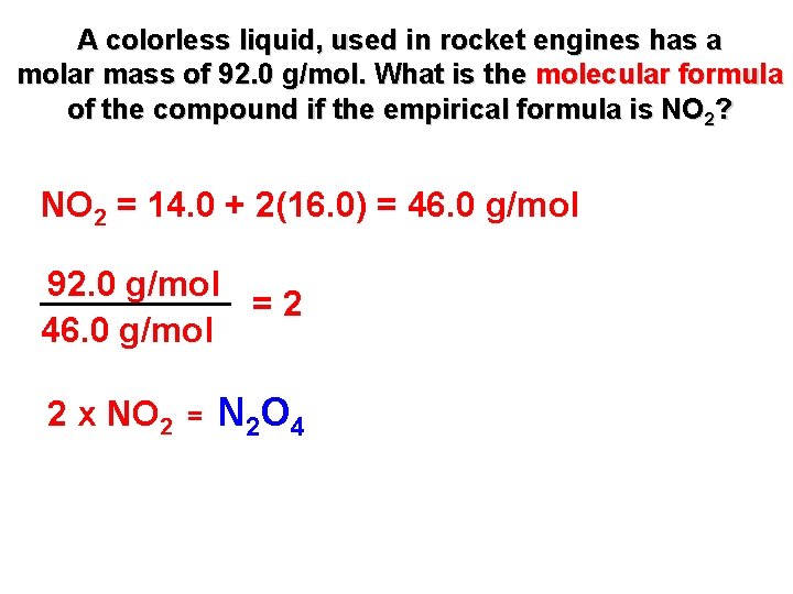 A colorless liquid, used in rocket engines has a molar mass of 92. 0