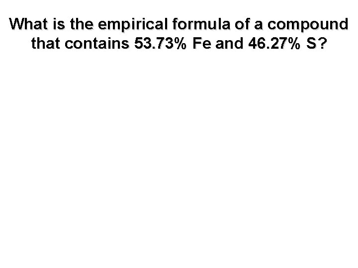 What is the empirical formula of a compound that contains 53. 73% Fe and