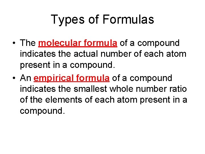 Types of Formulas • The molecular formula of a compound indicates the actual number