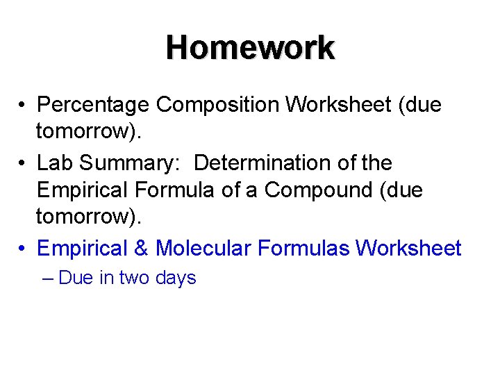 Homework • Percentage Composition Worksheet (due tomorrow). • Lab Summary: Determination of the Empirical