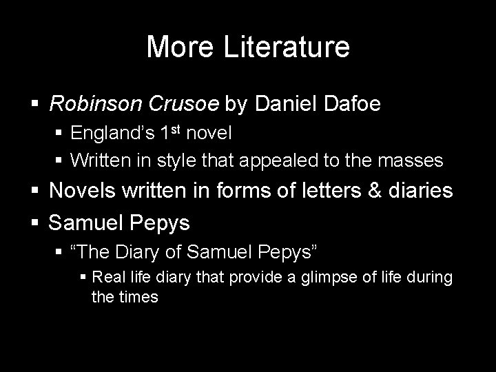 More Literature § Robinson Crusoe by Daniel Dafoe § England’s 1 st novel §