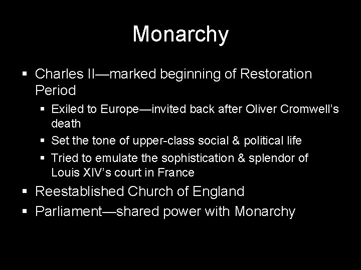 Monarchy § Charles II—marked beginning of Restoration Period § Exiled to Europe—invited back after