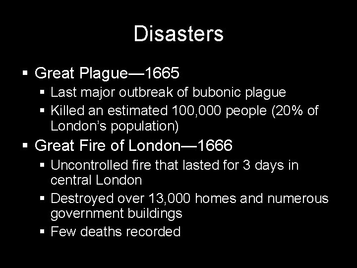 Disasters § Great Plague— 1665 § Last major outbreak of bubonic plague § Killed