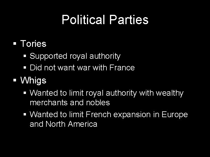 Political Parties § Tories § Supported royal authority § Did not want war with