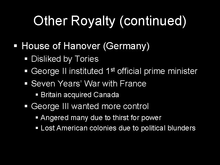Other Royalty (continued) § House of Hanover (Germany) § Disliked by Tories § George