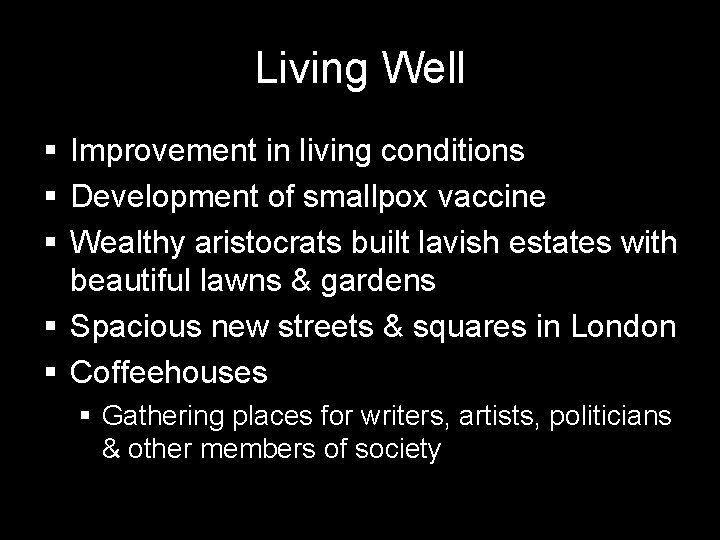 Living Well § Improvement in living conditions § Development of smallpox vaccine § Wealthy
