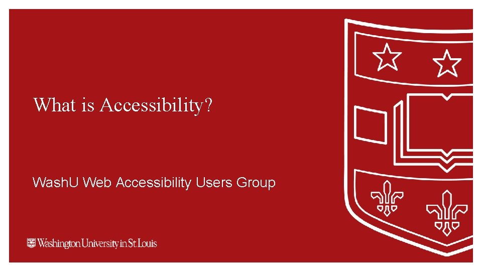 What is Accessibility? Wash. U Web Accessibility Users Group 