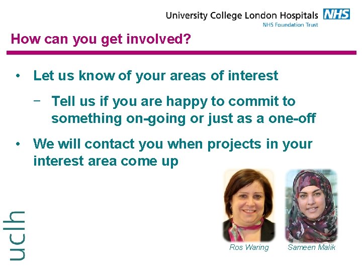 How can you get involved? • Let us know of your areas of interest