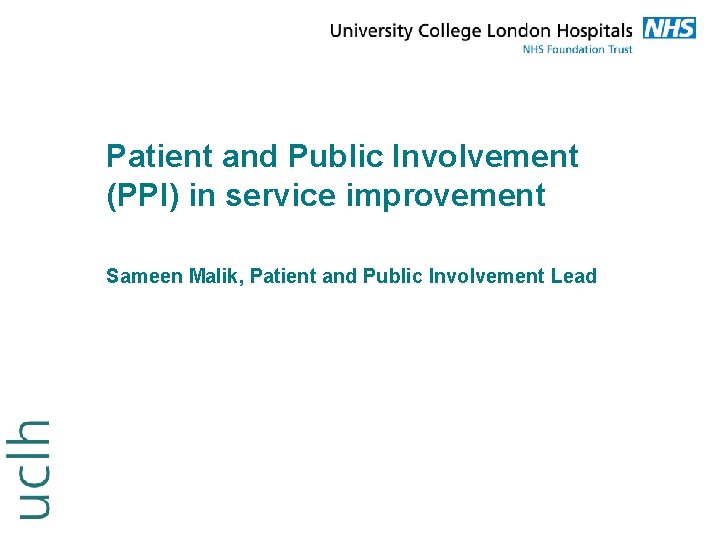 Patient and Public Involvement (PPI) in service improvement Sameen Malik, Patient and Public Involvement