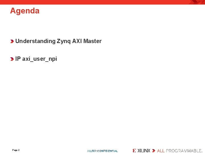 Agenda Understanding Zynq AXI Master IP axi_user_npi Page 2 © Copyright 2012 Xilinx XILINX