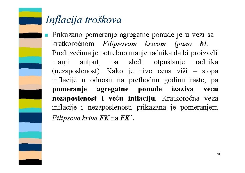 Inflacija troškova Prikazano pomeranje agregatne ponude je u vezi sa kratkoročnom Filipsovom krivom (pano