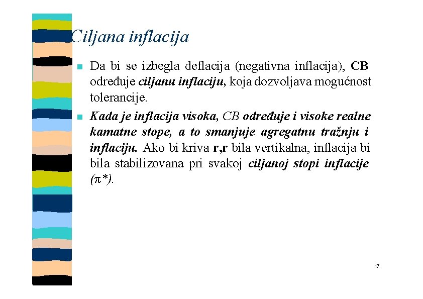 Ciljana inflacija Da bi se izbegla deflacija (negativna inflacija), CB određuje ciljanu inflaciju, koja