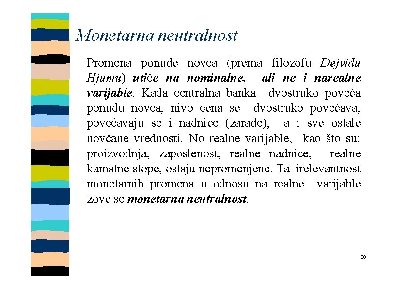 Monetarna neutralnost Promena ponude novca (prema filozofu Dejvidu Hjumu) utiče na nominalne, ali ne