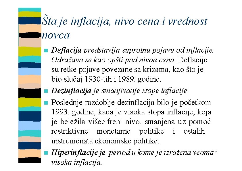 Šta je inflacija, nivo cena i vrednost novca Deflacija predstavlja suprotnu pojavu od inflacije.