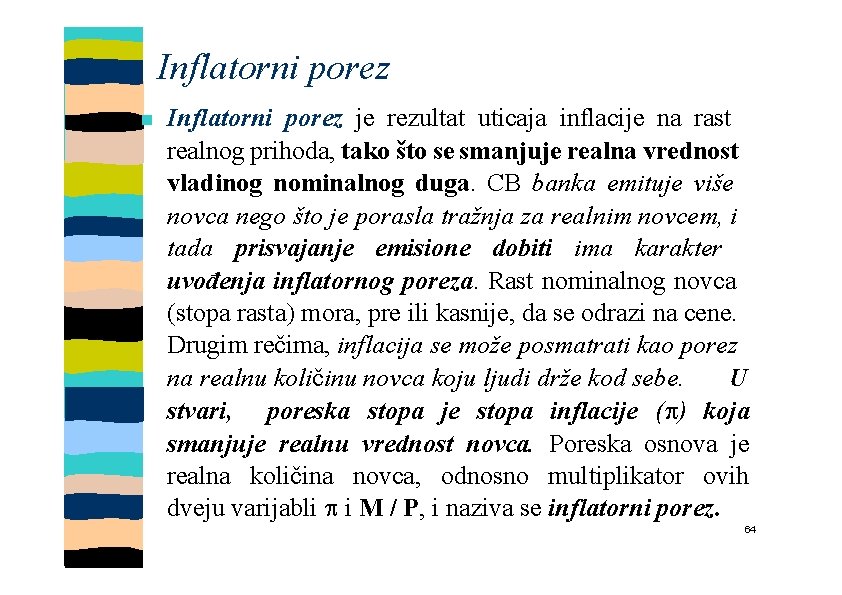 Inflatorni porez je rezultat uticaja inflacije na rast realnog prihoda, tako što se smanjuje